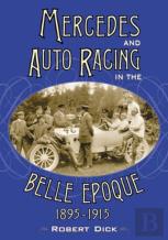 Mercedes And Auto Racing In The Belle Epoque, 1895-1915