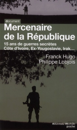 Bertrand.pt - Mercenaire De La République ; 15 Ans De Guerres Secrètes ; Côte D'Ivoire, Ex-Yougoslavie, Irak...