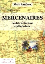 Mercenaires. Soldats De Fortune Et D'Infortune