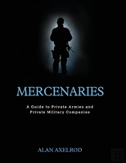 Bertrand.pt - Mercenaries: A Guide To Private Armies And Private Military Companies