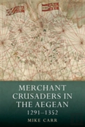 Merchant Crusaders In The Aegean, 1291-1352