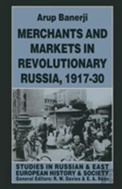 Merchants And Markets In Revolutionary Russia, 1917â€“30