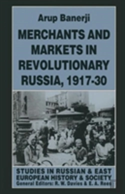 Bertrand.pt - Merchants And Markets In Revolutionary Russia, 1917â€“30