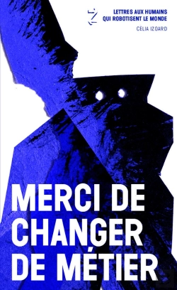 Bertrand.pt - Merci De Changer De Métier ; Lettres Aux Humains Qui Robotisent Le Monde