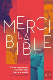 Merci La Bible ; 11 Auteurs Racontent Comment La Bible Change Le Monde