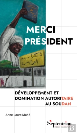 Bertrand.pt - Merci Président : Développement Et Domination Autoritaire Au Soudan