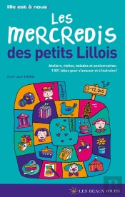 Mercredis Des Petits Lillois ; Ateliers, Visites, Balades Et Anniversaires ; 1001 Idées Pour S'Amuser Et S'Instruire !