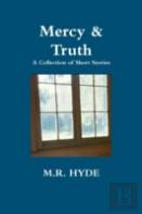 Mercy And Truth: A Collection Of Short Stories