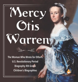Bertrand.pt - Mercy Otis Warren - The Woman Who Wrote For Others - U.S. Revolutionary Period - Biography 4th Grade - Children'S Biographies