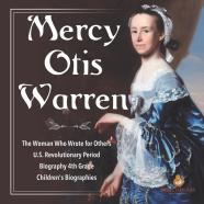 Mercy Otis Warren The Woman Who Wrote For Others U.S. Revolutionary Period Biography 4th Grade Children'S Biographies
