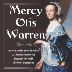 Bertrand.pt - Mercy Otis Warren The Woman Who Wrote For Others U.S. Revolutionary Period Biography 4th Grade Children'S Biographies