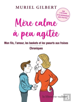 Bertrand.pt - Mère Calme À Peu Agitée ; Mon Fils, L'Amour, Les Baskets Et Les Yaourts Aux Fraises ; Chroniques