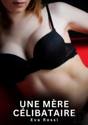 Mere Celibataire - Nouvelles Erotiques De Sexe Ta