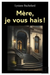 Mere, Je Vous Hais !