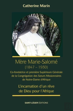 Bertrand.pt - Mère Marie Salomé, Première Supérieure Générale Des Soeurs Missionnaires De Notre Dame : L'Incarnation D'Un Rêve De Dieu Pour L'Afrique