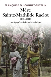 Mère Sainte-Mathilde Raclot (1814-1911). Missionnaire En Asie