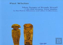 Mere Scraps Of Rough Wood? 17th-18th Dynasty Stick Shabtis In The Petrie Museum And Other Collections