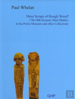 Bertrand.pt - Mere Scraps Of Rough Wood? 17th-18th Dynasty Stick Shabtis In The Petrie Museum And Other Collections