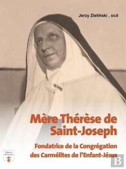Bertrand.pt - Mère Thérèse De Saint-Joseph : Fondatrice De La Congrégation Des Carmélites De L'Enfant-Jésus