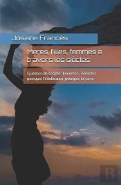 Mères, Filles, Femmes À Travers Les Siècles