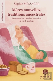 Mères Nouvelles, Traditions Ancestrales : Restaurer Les Rituels De Soutien Du Post-Partum