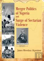 Merger Politics Of Nigeria And Surge Of Sectarian Violence