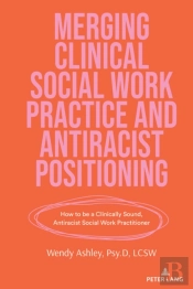 Merging Clinical Social Work Practice And Antiracist Positioning