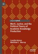 Merit, Justice, And The Political Theory Of Academic Knowledge Production