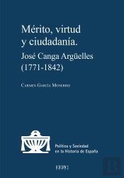 Merito, Virtud Y Ciudadania. Jose Canga Arguelles (1771-1842)