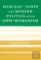Merleau-Ponty And Modern Politics After Anti-Humanism