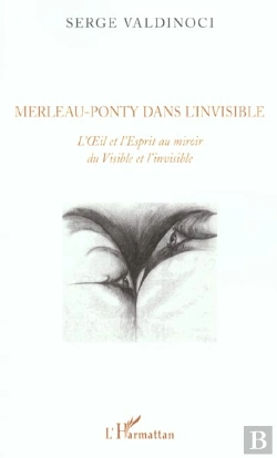 Bertrand.pt - Merleau-Ponty Dans L'Invisible ; L'Oeil Et L'Esprit Au Miroir Du Visible Et L'Invisible