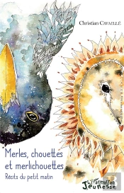 Merles, Chouettes Et Merlichouettes - Recits Du Petit Matin