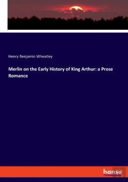 Bertrand.pt - Merlin On The Early History Of King Arthur