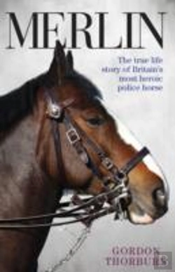 Bertrand.pt - Merlin - The True Story Of A Courageous Police Horse