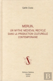 Merlin ; Un Mythe Médiéval Recyclé Dans La Production Culturelle Contemporaine