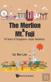 Merlion And Mt. Fuji, The: 50 Years Of Singapore-Japan Relations
