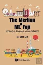 Merlion And Mt. Fuji, The: 50 Years Of Singapore-Japan Relations