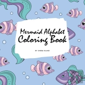 Mermaid Alphabet Coloring Book For Children (8.5x8.5 Coloring Book / Activity Book)