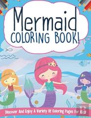 Mermaid Coloring Book! Discover And Enjoy A Variety Of Coloring Pages For Kids