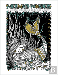 Mermaid Wonders: A Mindful Coloring Book For Adults