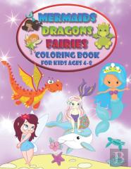 Mermaids Dragons Fairies - Coloring Book For Kids Ages 4-8