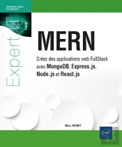 Mern : Créez Des Applications Web Fullstack Avec Mongodb, Express.Js, Node.Js Et React.Js