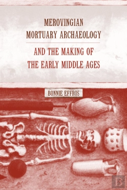 Bertrand.pt - Merovingian Mortuary Archaeology And The Making Of The Early Middle Ages