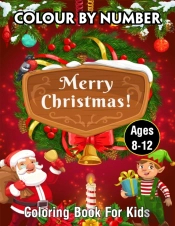 Merry Christmas Color By Number Coloring Book For Kids Ages 8-12