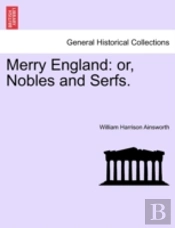 Merry England: Or, Nobles And Serfs.
