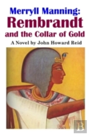 Merryll Manning: Rembrandt And The Collar Of Gold