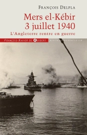 Mers-El-Kebir 3 Juillet 1940 ; L'Angleterre Rentre En Guerre