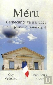 Méru : Grandeur & Vicissitudes Du Pouvoir Municipal