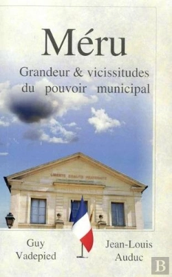 Bertrand.pt - Méru : Grandeur & Vicissitudes Du Pouvoir Municipal