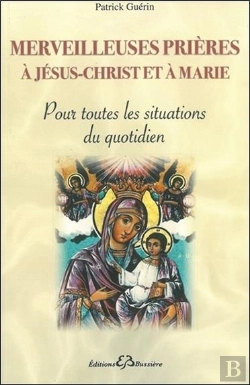 Bertrand.pt - Merveilleuses Prieres A Jesus-Christ Et A Marie - Pour Toutes Les Situations Du Quotidien